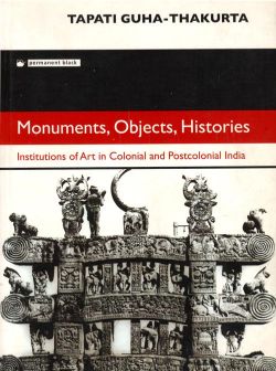 Orient Monuments, Objects, Histories: Institutions of Art in Colonial and Postcolonial India